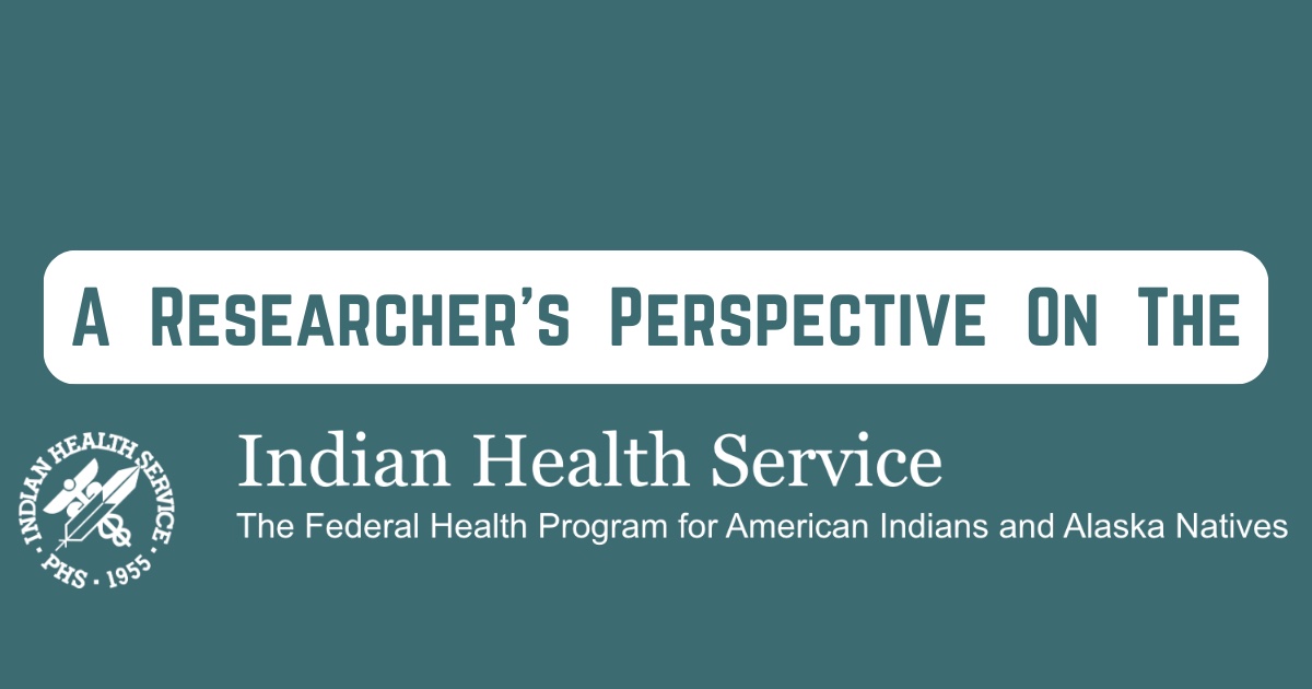 Indian Health Service: A Researcher’s Perspective